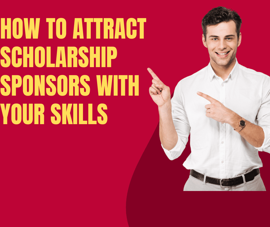 how to Attract scholarship sponsors with your skills