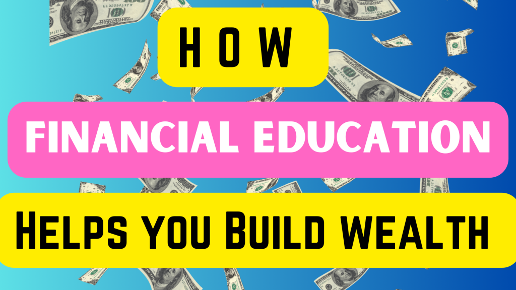 How financial education Helps you build Wealth