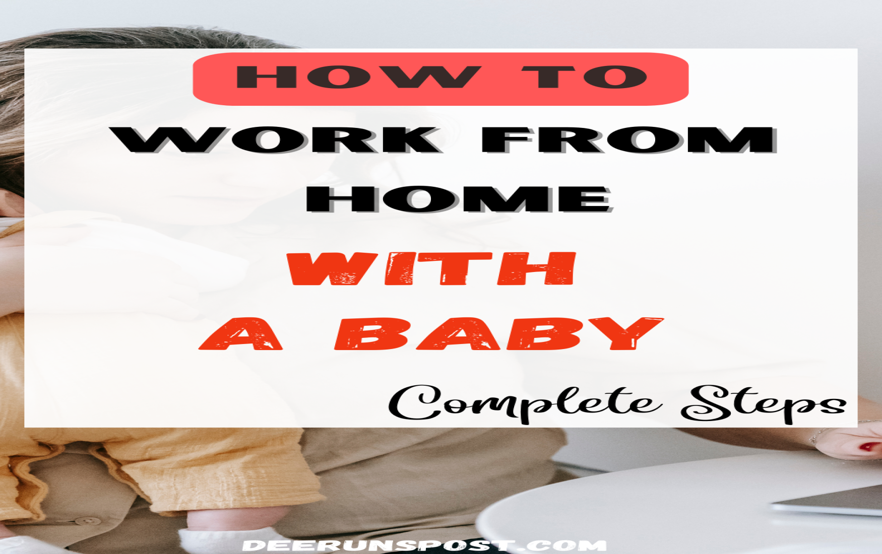 How to Work From Home with a Baby (Convenient Tips for Moms)